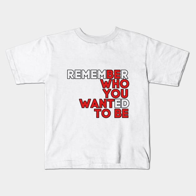 Be who you want to be Kids T-Shirt by Kiboune